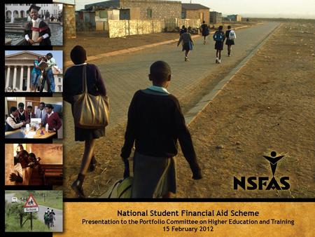 National Student Financial Aid Scheme Presentation to the Portfolio Committee on Higher Education and Training 15 February 2012.