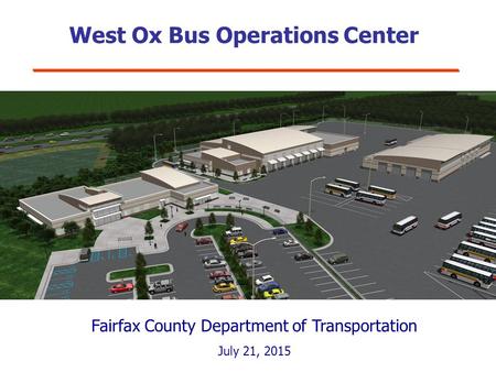West Ox Bus Operations Center Fairfax County Department of Transportation July 21, 2015.