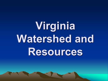 Virginia Watershed and Resources. River A large stream of water leading to a lake, other river, or ocean.