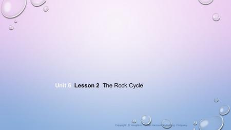 Unit 6 Lesson 2 The Rock Cycle
