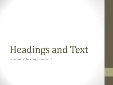 Headings and Text What makes headings stand out?.