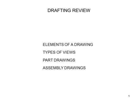 DRAFTING REVIEW ELEMENTS OF A DRAWING TYPES OF VIEWS PART DRAWINGS
