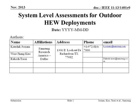 Submission doc.: IEEE 11-13/1401r0 Nov. 2013 Josiam, Kuo, Taori et.al., SamsungSlide 1 System Level Assessments for Outdoor HEW Deployments Date: YYYY-MM-DD.