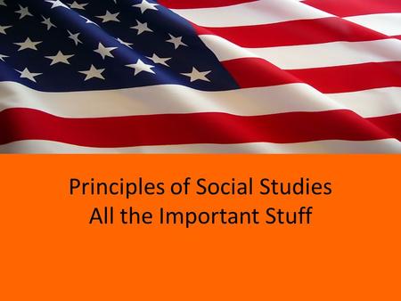 Principles of Social Studies All the Important Stuff.