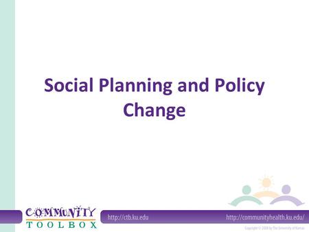 Social Planning and Policy Change. What do we mean by social planning and policy change? Social planning is the process by which policy makers try to.
