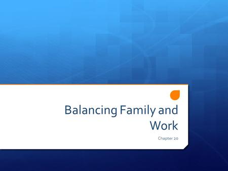 Balancing Family and Work Chapter 20. Work Patterns 20:1.