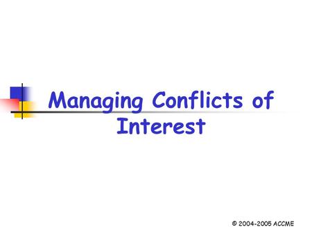 Managing Conflicts of Interest © 2004-2005 ACCME.