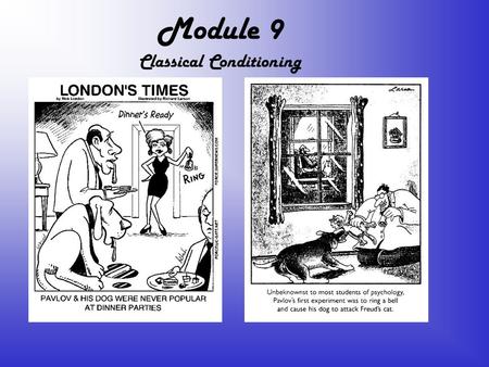 Module 9 Classical Conditioning. 3 Kinds of Learning l Classical Conditioning n Kind of learning in which a neutral stimulus acquires the ability to produce.