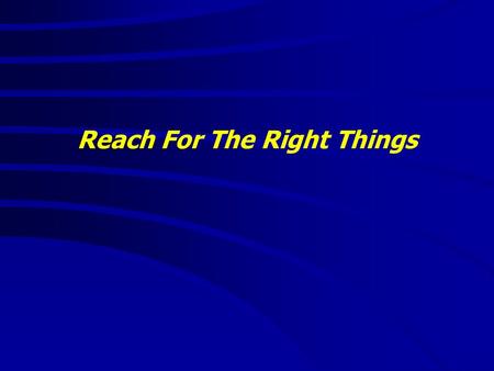 Reach For The Right Things. “It is good to speak of God today.” Thank You for coming and worshiping.