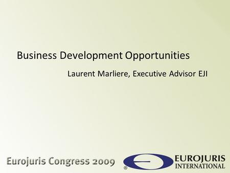 Business Development Opportunities Laurent Marliere, Executive Advisor EJI.