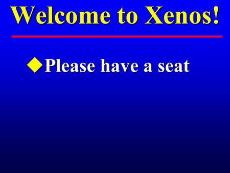 Welcome to Xenos! uPlease have a seat. Last Week: uHuman evil and God’s reaction.
