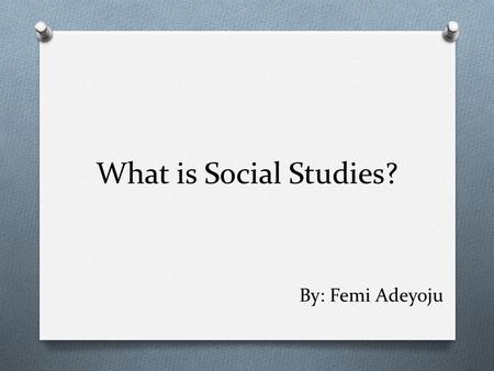What is Social Studies? By: Femi Adeyoju. History O The record of past events and times, especially in connection with the human race. O CAPE BRETON,