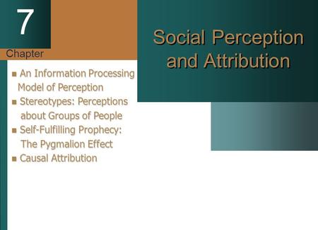 Chapter 7 Social Perception and Attribution An Information Processing An Information Processing Model of Perception Model of Perception Stereotypes: Perceptions.