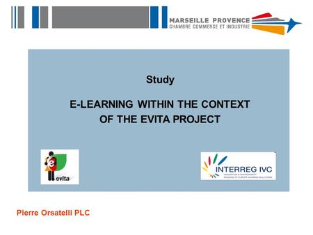 Study E-LEARNING WITHIN THE CONTEXT OF THE EVITA PROJECT Pierre Orsatelli PLC.