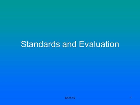 SAM-101 Standards and Evaluation. SAM-102 On security evaluations Users of secure systems need assurance that products they use are secure Users can: