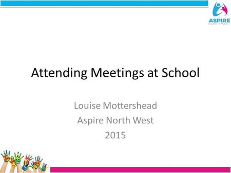 Attending Meetings at School Louise Mottershead Aspire North West 2015.