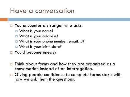 Have a conversation  You encounter a stranger who asks:  What is your name?  What is your address?  What is your phone number, email…?  What is your.