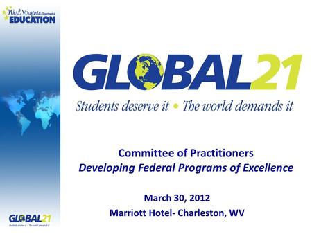 March 30, 2012 Marriott Hotel- Charleston, WV Committee of Practitioners Developing Federal Programs of Excellence.