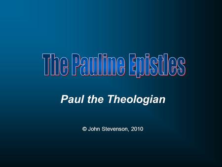 Paul the Theologian © John Stevenson, 2010. Joy in the Journey.