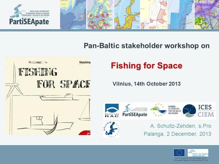 Part-financed by the European Union (European Regional Development Fund) Fishing for Space Pan-Baltic stakeholder workshop on Fishing for Space Vilnius,