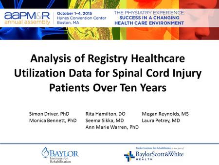 Analysis of Registry Healthcare Utilization Data for Spinal Cord Injury Patients Over Ten Years Simon Driver, PhD Monica Bennett, PhD Rita Hamilton, DO.
