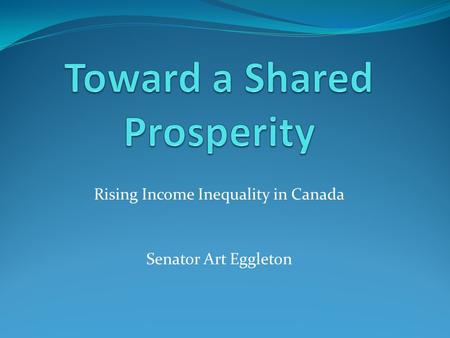 Rising Income Inequality in Canada Senator Art Eggleton.