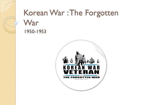 Korean War : The Forgotten War 1950-1953. 1905-1945 When the Russo-Japanese War ended in 1905, Korea became a protectorate and was annexed in 1910 by.