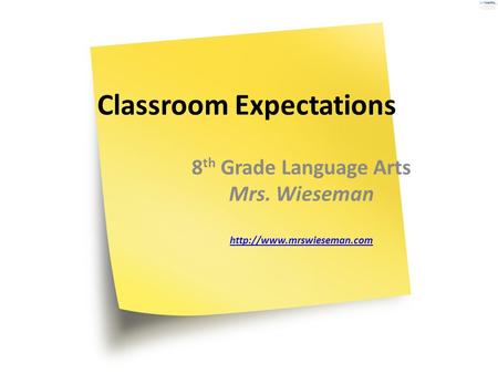 Classroom Expectations 8 th Grade Language Arts Mrs. Wieseman