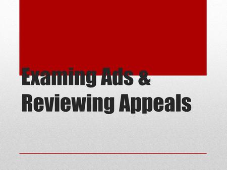 Examing Ads & Reviewing Appeals. Journal Think about advertising appeals you have learned previously as well as examples from everyday life and respond.