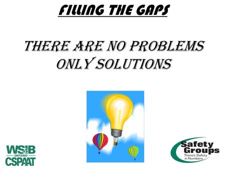 FILLING THE GAPS THERE ARE NO PROBLEMS ONLY SOLUTIONS.