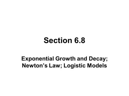 Exponential Growth and Decay; Newton’s Law; Logistic Models
