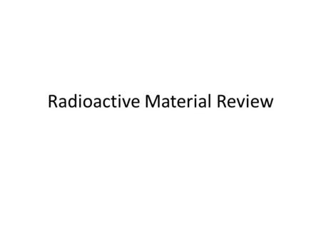 Radioactive Material Review. What determines the atoms identity?