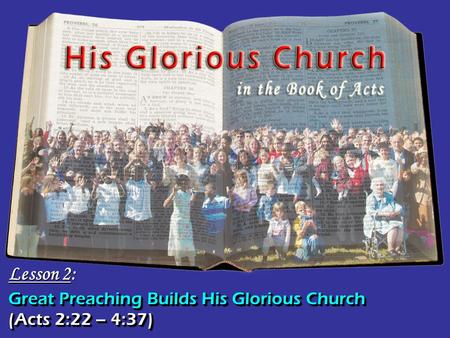 Great Preaching Builds His Glorious Church Lesson 2: (Acts 2:22 – 4:37)