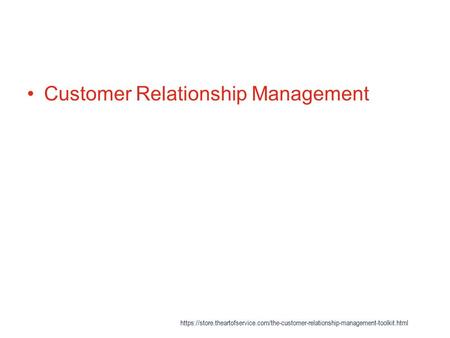 Customer Relationship Management https://store.theartofservice.com/the-customer-relationship-management-toolkit.html.