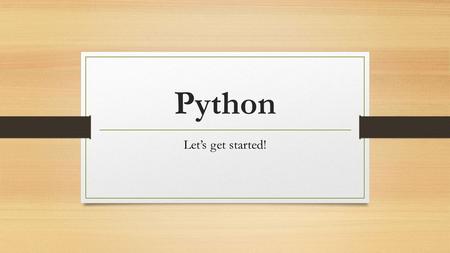 Python Let’s get started!.