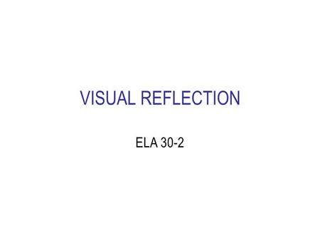 VISUAL REFLECTION ELA 30-2.