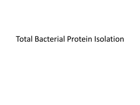 Total Bacterial Protein Isolation. A bacterial protein is a protein which is either part of the structure of the bacterium OR produced by bacterium as.