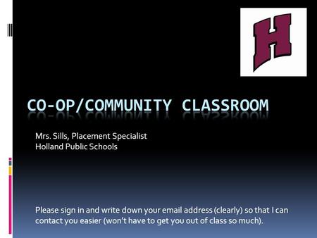Mrs. Sills, Placement Specialist Holland Public Schools Please sign in and write down your email address (clearly) so that I can contact you easier (won’t.
