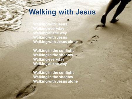 Walking with Jesus Walking with Jesus
