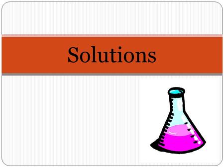 Solutions. What is a Solution? A solution is a mixture that has the same composition, color, density, and even taste throughout. Solutions are homogenous.