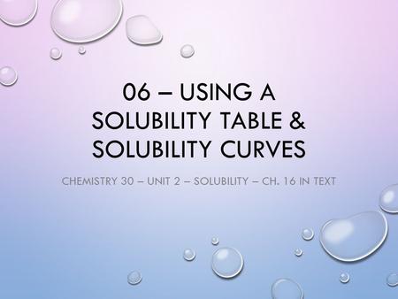 06 – using a solubility TABLE & SOLUBILITY CURVES