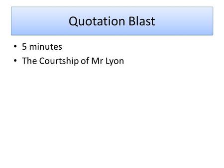 Quotation Blast 5 minutes The Courtship of Mr Lyon.