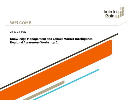 WELCOME 25 & 26 May Knowledge Management and Labour Market Intelligence Regional Awareness Workshop 2.