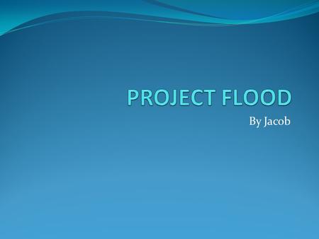 By Jacob. Where floods typically occur. Floods usually occur on rivers, creeks and bays. Floods also occur after tsunamis and hurricanes.