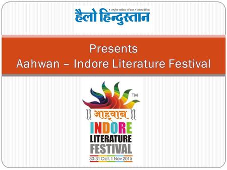 Indore - October 30 to Nov 1, 2015 International Literature & Cultural Festival Hindi, Urdu, Marathi, Gujarati etc. Majorly focusing on Indian Languages.