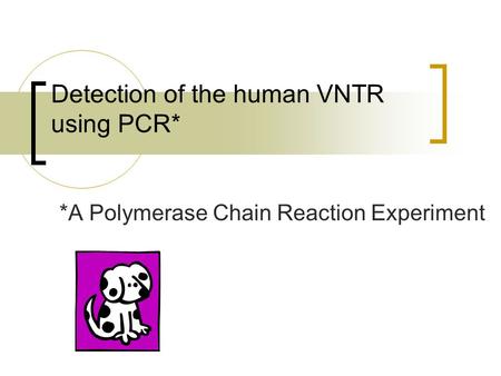Detection of the human VNTR using PCR* *A Polymerase Chain Reaction Experiment.