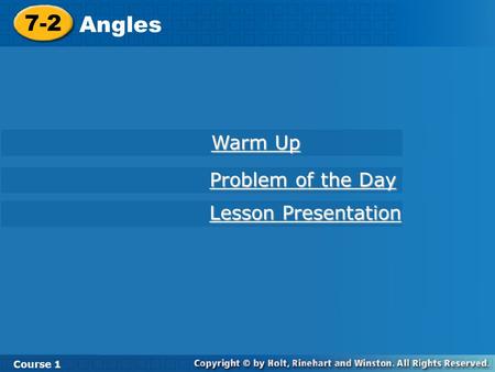 7-2 Angles Course 1 Warm Up Warm Up Lesson Presentation Lesson Presentation Problem of the Day Problem of the Day.