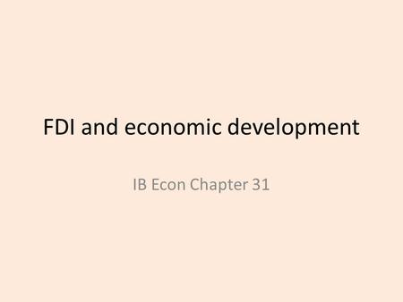 FDI and economic development IB Econ Chapter 31. What is FDI?  Foreign Direct Investment is long term investment by private multi national corporations.