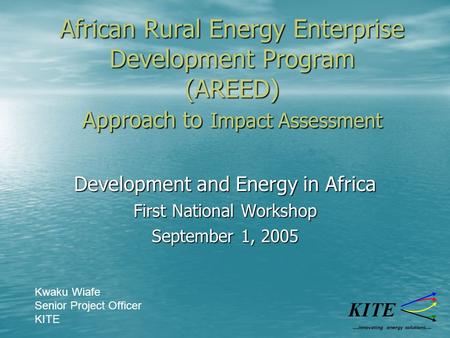 African Rural Energy Enterprise Development Program (AREED) Approach to Impact Assessment Development and Energy in Africa First National Workshop September.