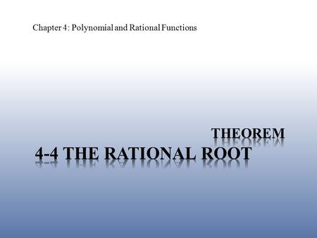 Chapter 4: Polynomial and Rational Functions. Determine the roots of the polynomial 4-4 The Rational Root Theorem x 2 + 2x – 8 = 0.